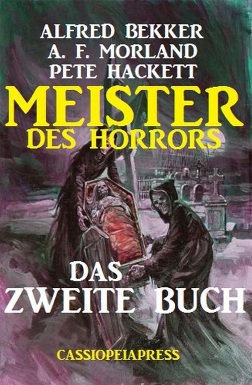 Cover of the book Meister des Horrors - Das zweite Buch by Alfred Bekker, A. F. Morland, Pete Hackett, Uksak E-Books