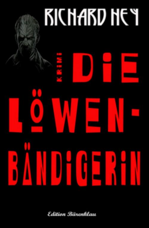 Cover of the book Die Löwenbändigerin by Richard Hey, Uksak E-Books