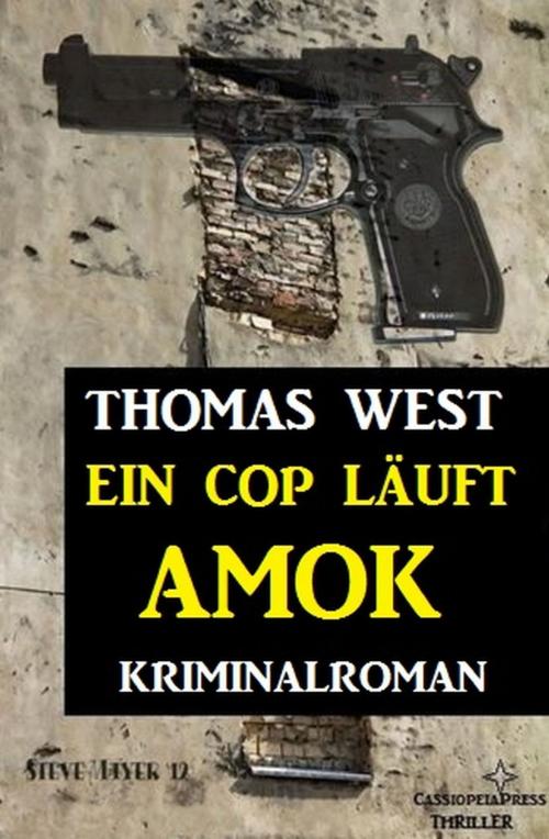 Cover of the book Ein Cop läuft Amok: Kriminalroman by Thomas West, Uksak E-Books