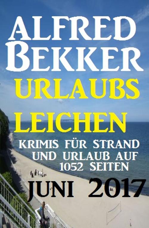 Cover of the book Urlaubsleichen auf 1052 Seiten: Krimis für den Strand by Alfred Bekker, Uksak E-Books
