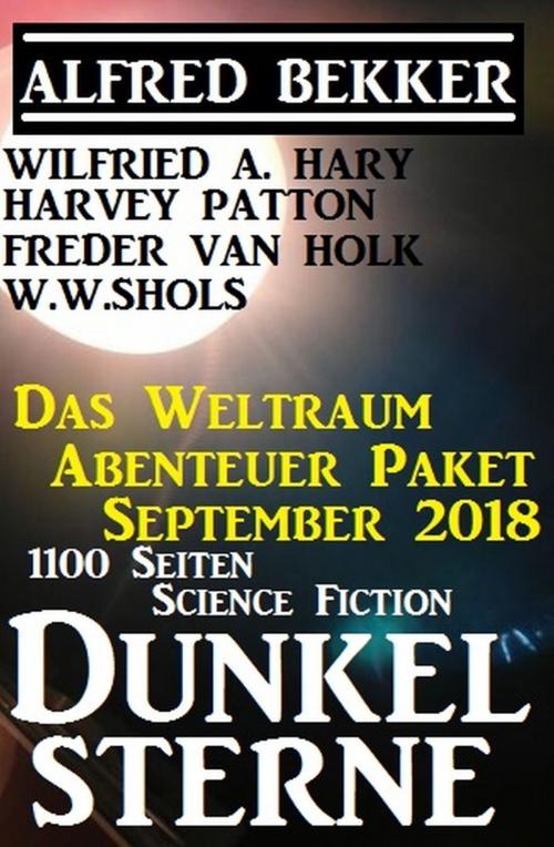 Cover of the book Weltraum Abenteuer Paket September 2018: Dunkelsterne by Harvey Patton, Alfred Bekker, Wilfried A. Hary, Freder van Holk, W. W. Shols, Uksak E-Books