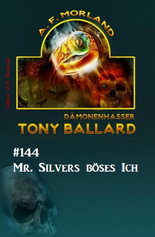 Cover of the book Tony Ballard #144 - Mr. Silvers böses Ich by A. F. Morland, Uksak E-Books