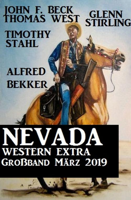 Cover of the book Nevada Western Extra Großband März 2019 by Glenn Stirling, Alfred Bekker, Thomas West, Timothy Stahl, John F. Beck, Uksak E-Books