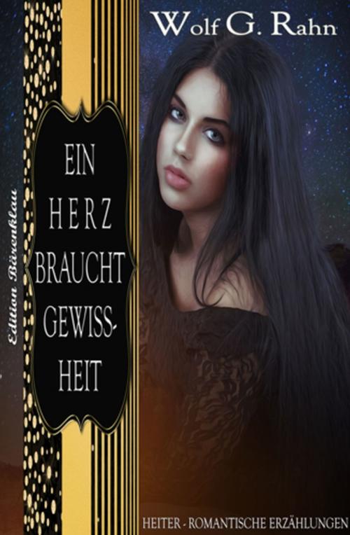 Cover of the book Ein Herz braucht Gewissheit by Wolf G. Rahn, Uksak E-Books