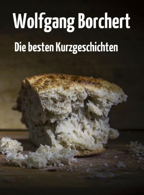 Cover of the book Die besten Kurzgeschichten by Wolfgang Borchert, Books on Demand