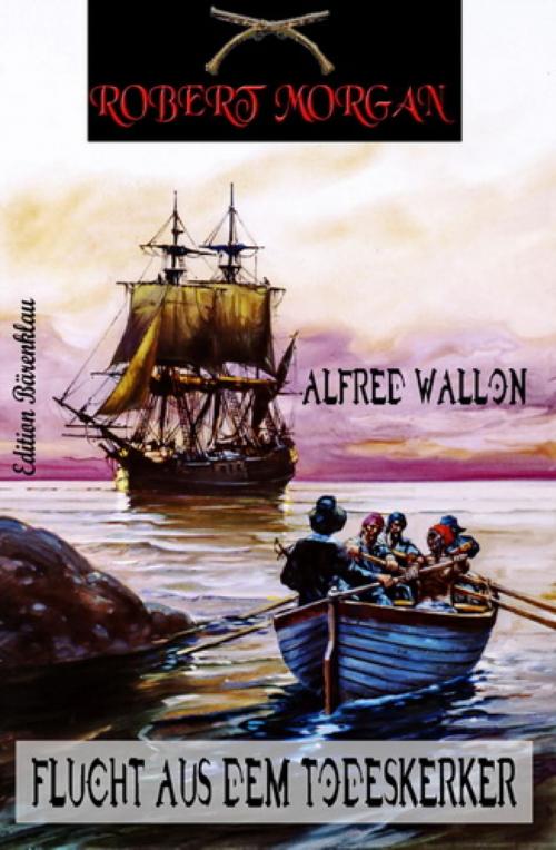 Cover of the book Robert Morgan - Flucht aus dem Todeskerker by Alfred Wallon, BookRix