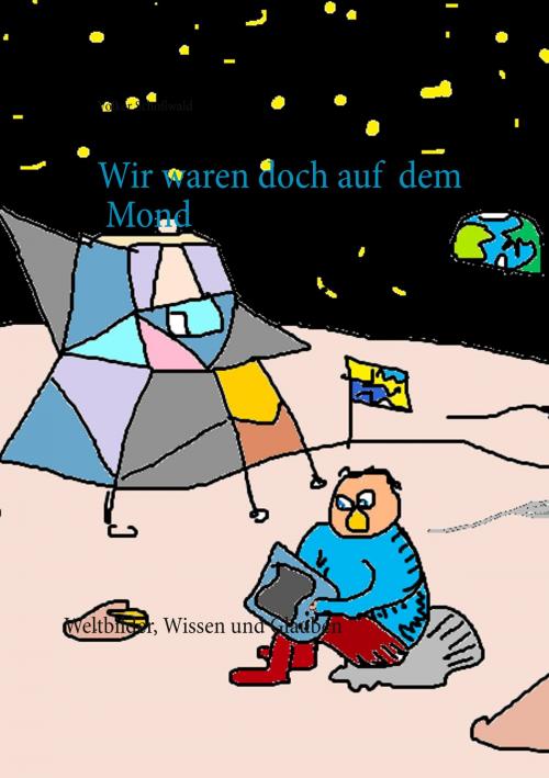 Cover of the book Wir waren doch auf dem Mond by Volker Schoßwald, TWENTYSIX