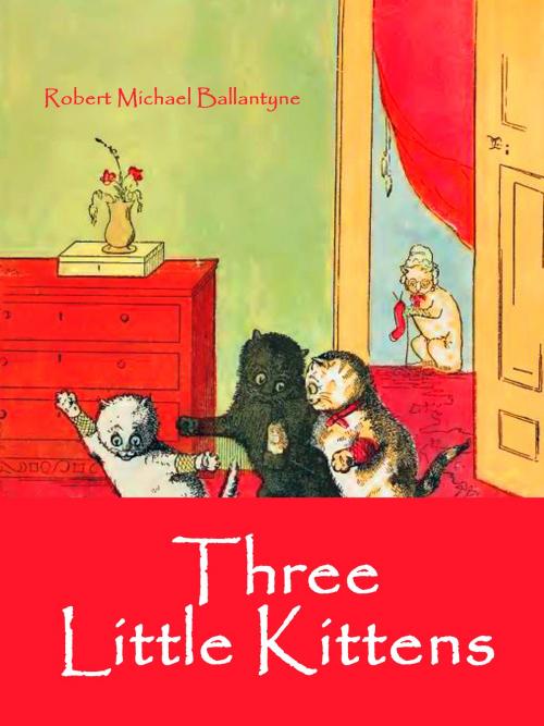 Cover of the book Three Little Kittens by Robert Michael Ballantyne, Books on Demand