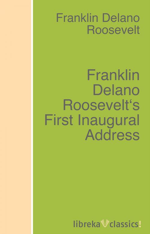 Cover of the book Franklin Delano Roosevelt's First Inaugural Address by Franklin D. Roosevelt, libreka classics