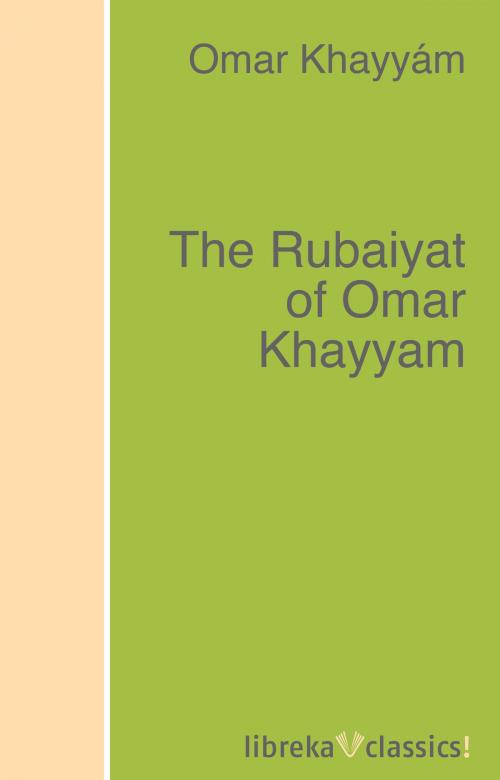 Cover of the book The Rubaiyat of Omar Khayyam by Omar Khayyam, libreka classics