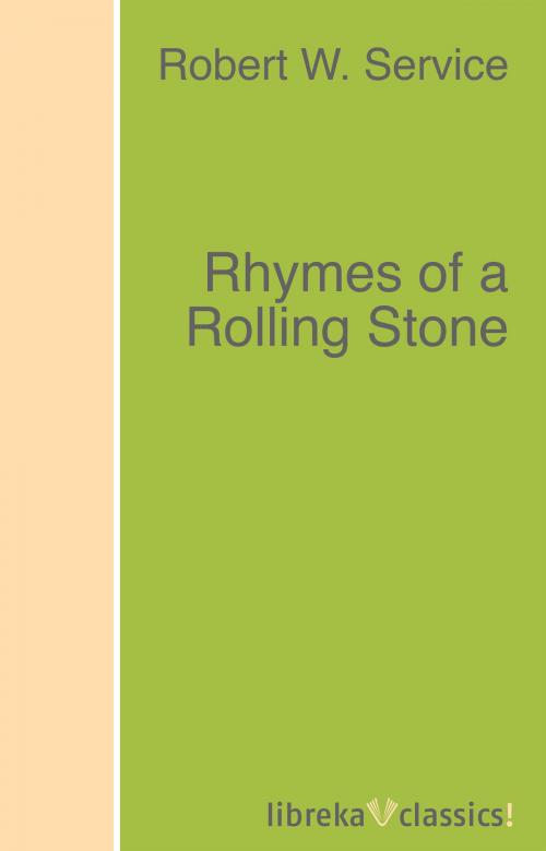Cover of the book Rhymes of a Rolling Stone by Robert W. Service, libreka classics