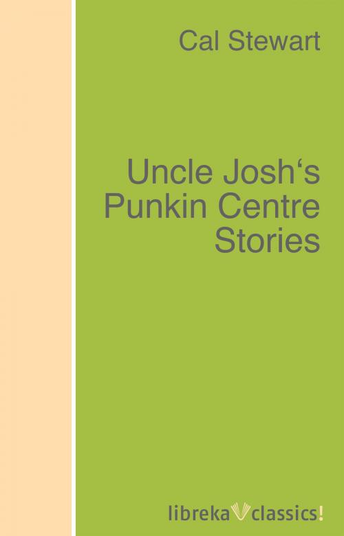 Cover of the book Uncle Josh's Punkin Centre Stories by Cal Stewart, libreka classics