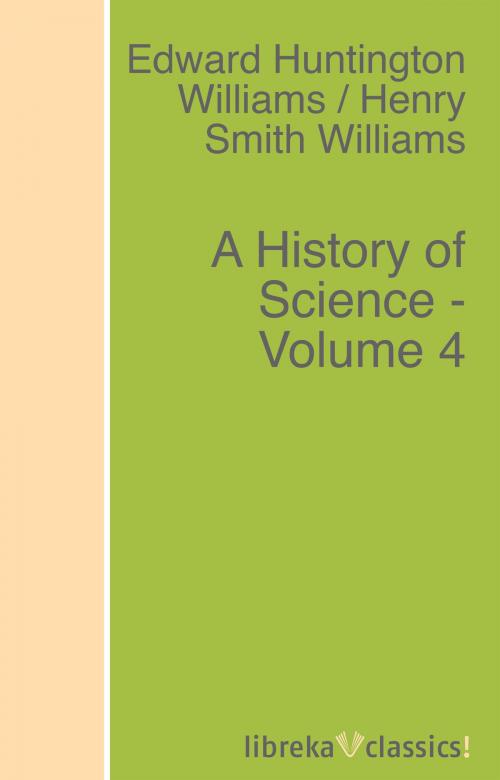Cover of the book A History of Science - Volume 4 by Edward Huntington Williams, Henry Smith Williams, libreka classics