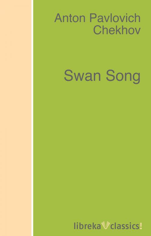 Cover of the book Swan Song by Anton Pavlovich Chekhov, libreka classics