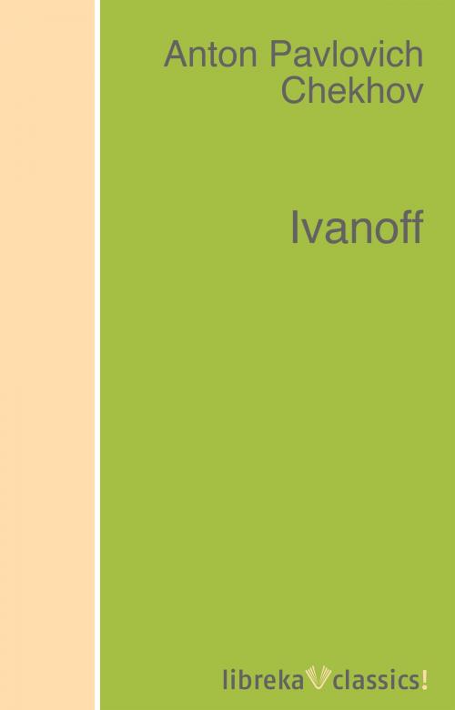 Cover of the book Ivanoff by Anton Pavlovich Chekhov, libreka classics