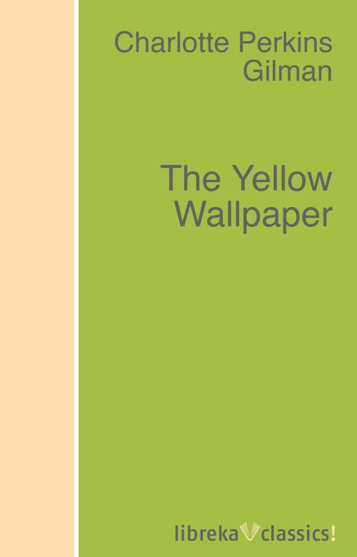 Cover of the book The Yellow Wallpaper by Charlotte Perkins Gilman, libreka classics