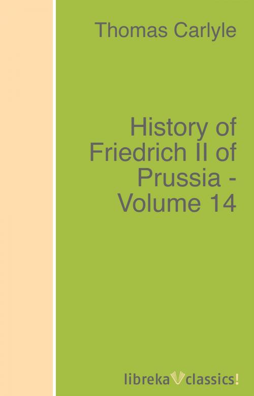 Cover of the book History of Friedrich II of Prussia - Volume 14 by Thomas Carlyle, libreka classics