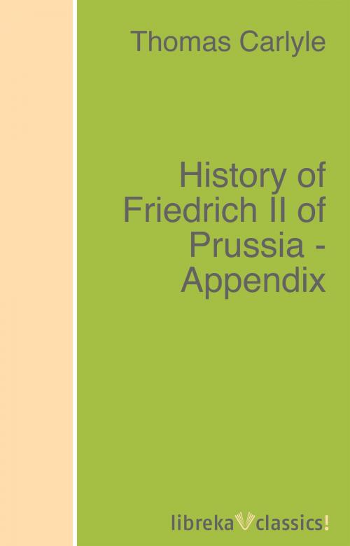 Cover of the book History of Friedrich II of Prussia - Appendix by Thomas Carlyle, libreka classics