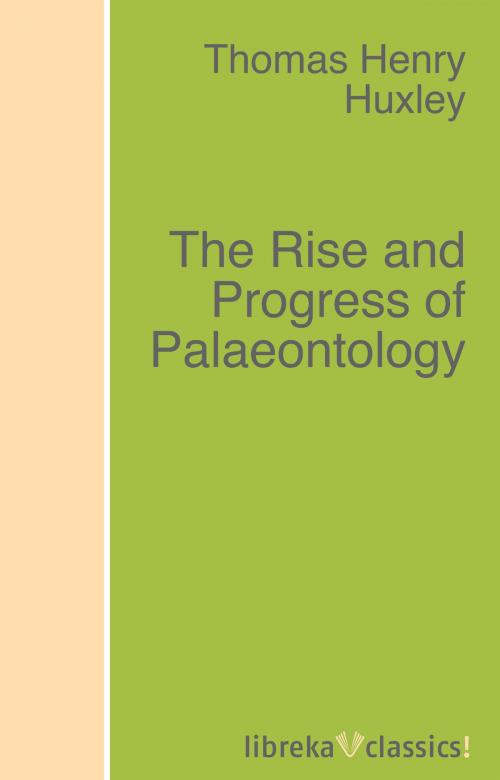 Cover of the book The Rise and Progress of Palaeontology by Thomas Henry Huxley, libreka classics
