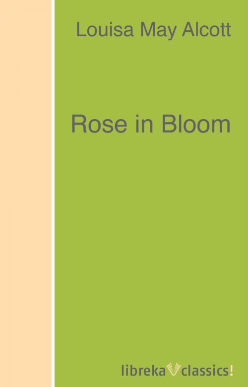Cover of the book Rose in Bloom by Louisa May Alcott, libreka classics