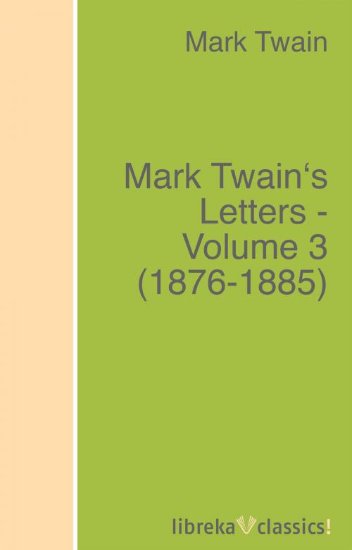 Cover of the book Mark Twain's Letters - Volume 3 (1876-1885) by Mark Twain, Albert Bigelow Paine, libreka classics