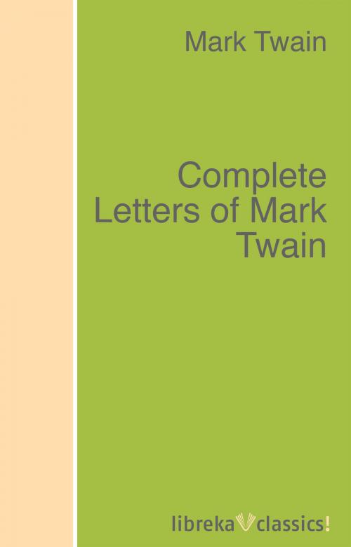 Cover of the book Complete Letters of Mark Twain by Mark Twain, Albert Bigelow Paine, libreka classics