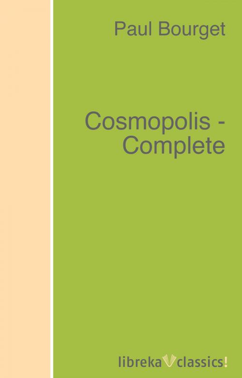 Cover of the book Cosmopolis - Complete by Paul Bourget, libreka classics