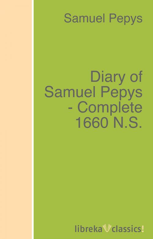 Cover of the book Diary of Samuel Pepys - Complete 1660 N.S. by Samuel Pepys, libreka classics