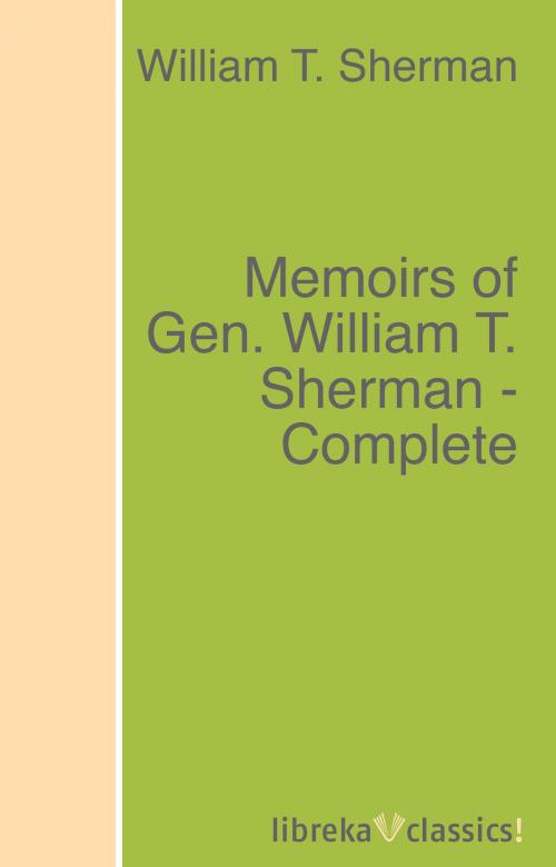 Cover of the book Memoirs of Gen. William T. Sherman - Complete by William T. Sherman, libreka classics