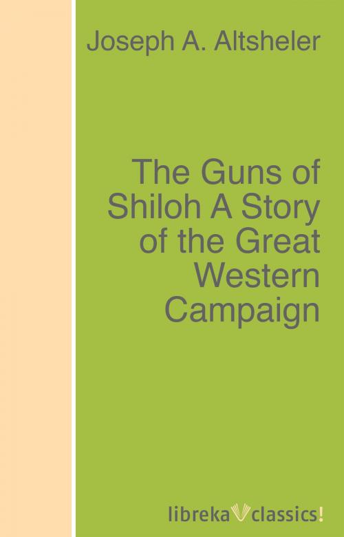Cover of the book The Guns of Shiloh A Story of the Great Western Campaign by Joseph A. Altsheler, libreka classics