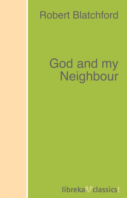 Cover of the book God and my Neighbour by Robert Blatchford, libreka classics