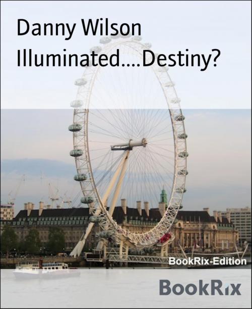 Cover of the book Illuminated....Destiny? by Danny Wilson, BookRix