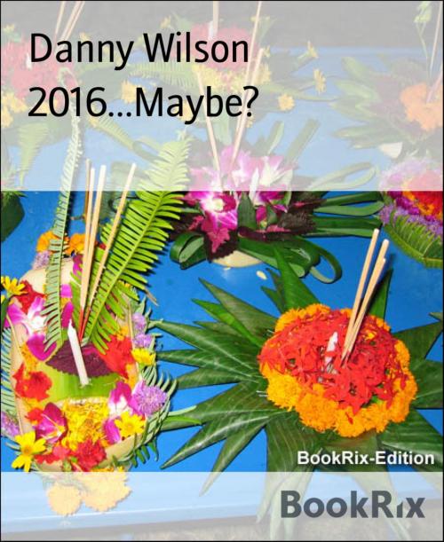 Cover of the book 2016...Maybe? by Danny Wilson, BookRix