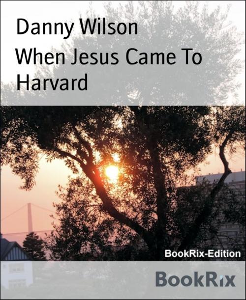 Cover of the book When Jesus Came To Harvard by Danny Wilson, BookRix