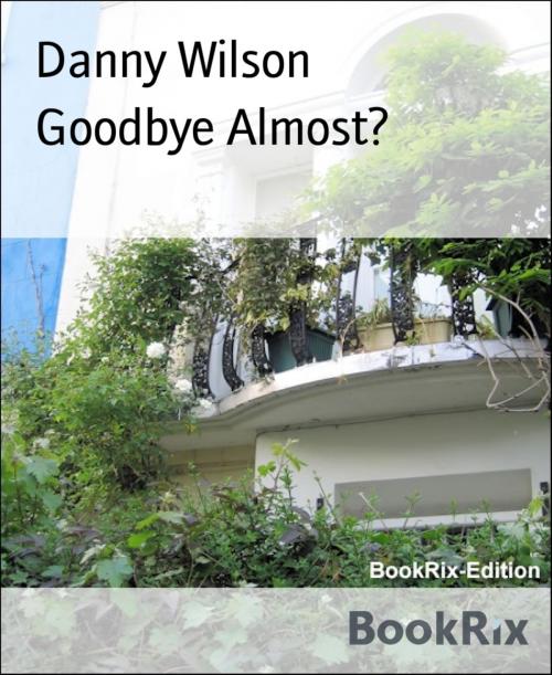 Cover of the book Goodbye Almost? by Danny Wilson, BookRix