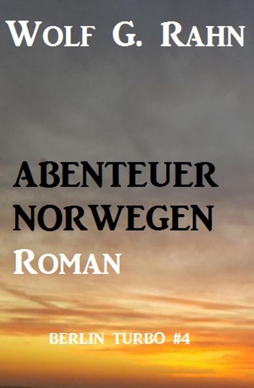 Cover of the book Abenteuer Norwegen: Berlin Turbo #4 by Wolf G. Rahn, Alfredbooks
