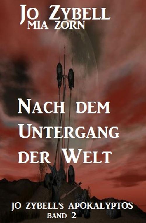Cover of the book Nach dem Untergang der Welt: Jo Zybell's Apokalyptos Band 2 by Jo Zybell, Mia Zorn, Alfredbooks