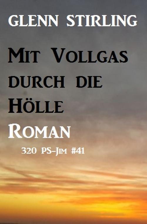 Cover of the book Mit Vollgas durch die Feuerhölle: 320 PS - JIM Band 41 by Glenn Stirling, Alfredbooks