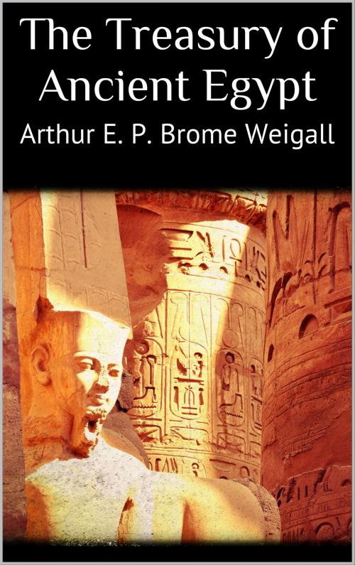 Cover of the book The Treasury of Ancient Egypt by Arthur E. P. Brome Weigall, Books on Demand