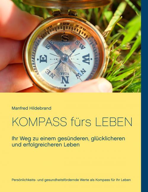 Cover of the book Kompass fürs Leben by Manfred Hildebrand, Books on Demand