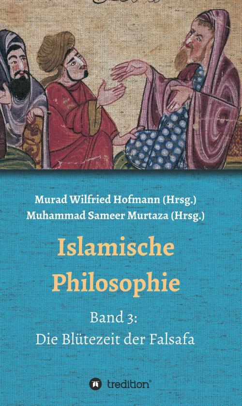 Cover of the book Islamische Philosophie by Muhammad Sameer Murtaza, Hamid Reza Yousefi, Detlev Quintern, Ecevit Polat, Sedigheh Khansari Mousavi, Merdan Güneş, tredition