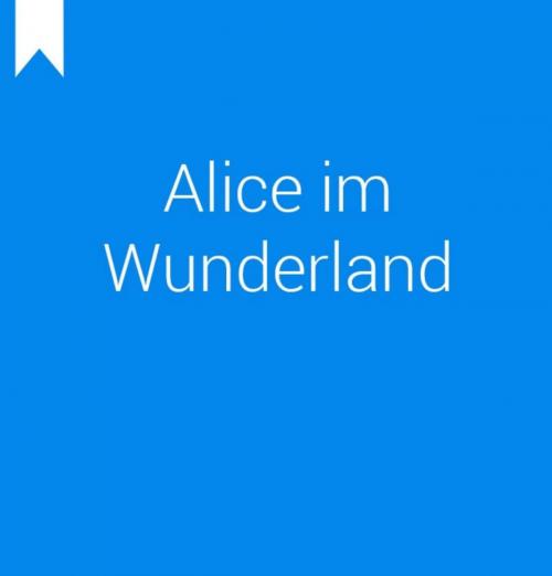 Cover of the book Alice Abenteuer im Wunderland by Simon Neumann, epubli