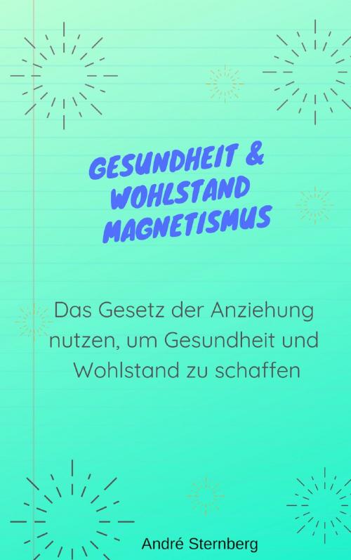 Cover of the book Gesundheit & Wohlstand Magnetismus by Andre Sternberg, neobooks