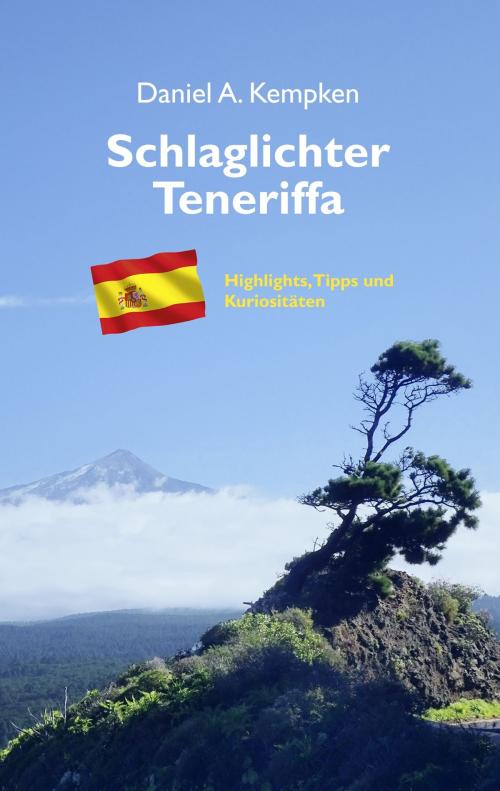 Cover of the book Schlaglichter Teneriffa by Daniel A. Kempken, Books on Demand