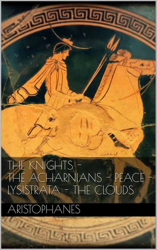 Cover of the book The knights - The Acharnians - Peace - Lysistrata - The clouds. by Aristophanes Aristophanes, Books on Demand
