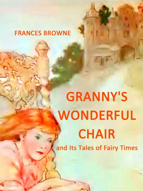 Cover of the book Granny's Wonderful Chair by Frances Browne, Books on Demand