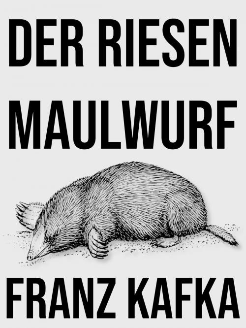 Cover of the book Der Riesenmaulwurf by Franz Kafka, Books on Demand