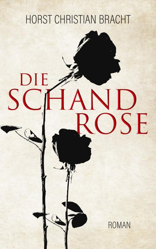 Cover of the book Die Schandrose by Horst Christian Bracht, Books on Demand