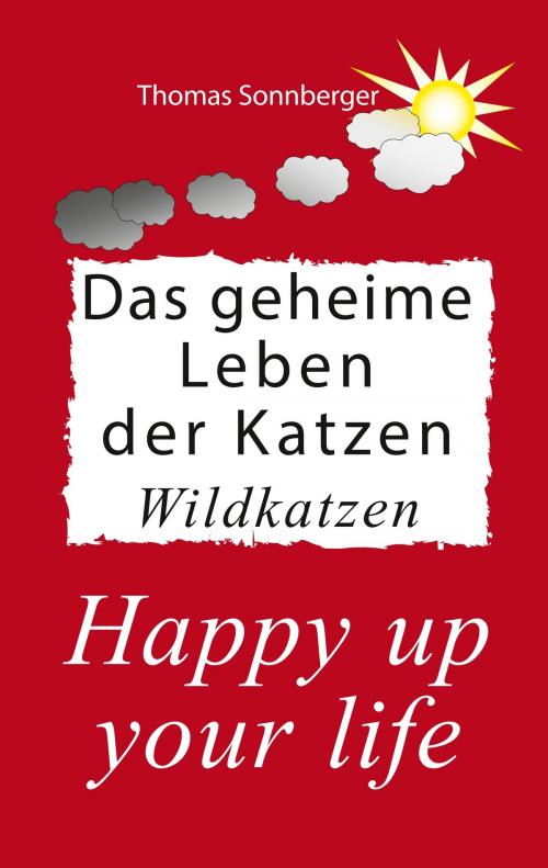 Cover of the book Das geheime Leben der Katzen, Wildkatzen by Thomas Sonnberger, Books on Demand
