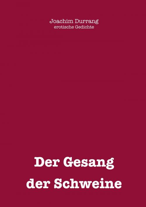 Cover of the book Gesang der Schweine by Joachim Durrang, Books on Demand